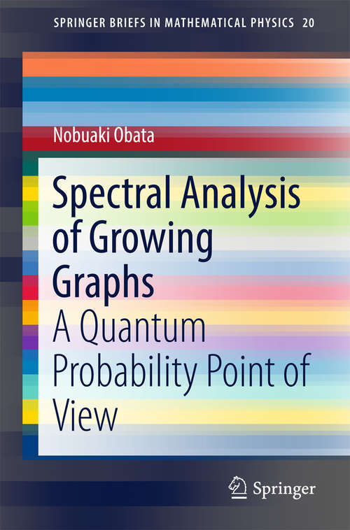 Book cover of Spectral Analysis of Growing Graphs: A Quantum Probability Point of View (SpringerBriefs in Mathematical Physics #20)