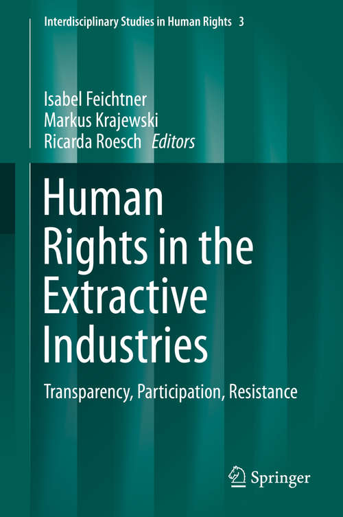 Book cover of Human Rights in the Extractive Industries: Transparency, Participation, Resistance (1st ed. 2019) (Interdisciplinary Studies in Human Rights #3)