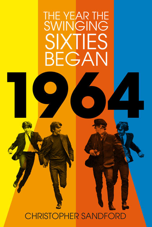 Book cover of 1964: The Year The Swinging Sixties Began