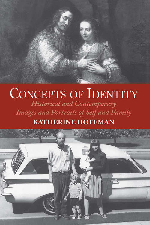 Book cover of Concepts Of Identity: Historical And Contemporary Images And Portraits Of Self And Family (Icon Editions Ser.)