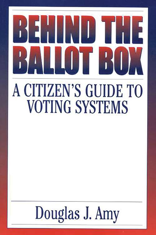 Book cover of Behind the Ballot Box: A Citizen's Guide to Voting Systems