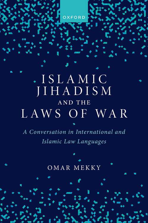 Book cover of Islamic Jihadism and the Laws of War: A Conversation in International and Islamic Law Languages