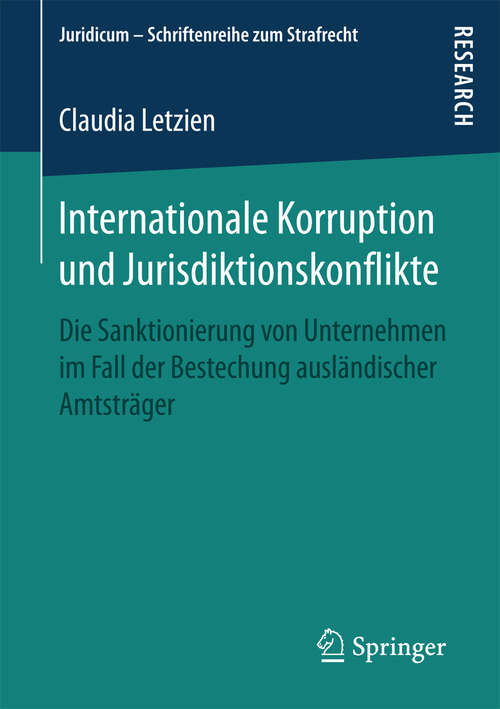 Book cover of Internationale Korruption und Jurisdiktionskonflikte: Die Sanktionierung von Unternehmen im Fall der Bestechung ausländischer Amtsträger (Juridicum – Schriftenreihe zum Strafrecht)