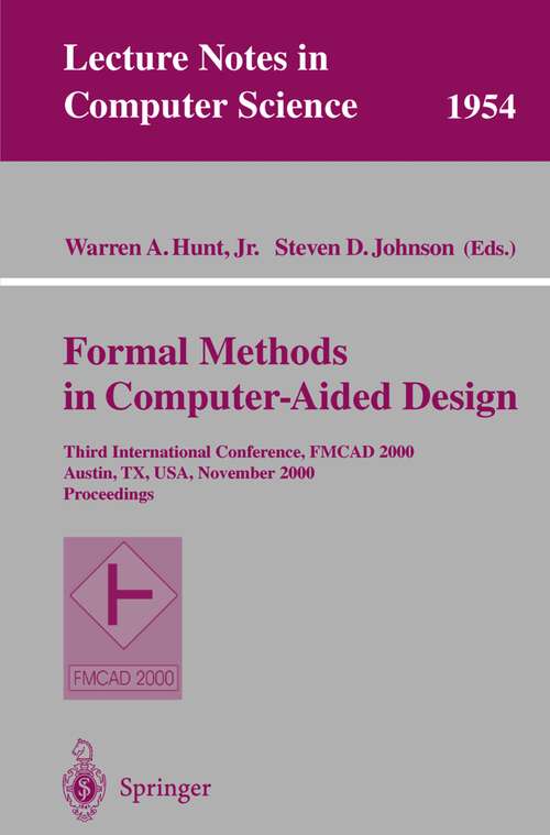 Book cover of Formal Methods in Computer-Aided Design: Third International Conference, FMCAD 2000 Austin, TX, USA, November 1-3, 2000 Proceedings (2000) (Lecture Notes in Computer Science #1954)