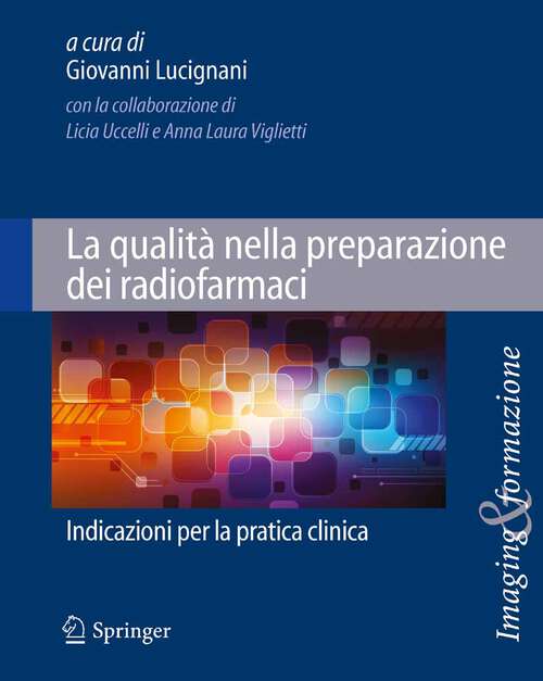 Book cover of La qualità nella preparazione dei radiofarmaci: Indicazioni per la pratica clinica (2011) (Imaging & Formazione #6)