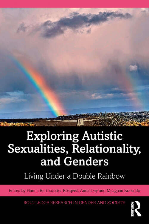 Book cover of Exploring Autistic Sexualities, Relationality, and Genders: Living Under a Double Rainbow (Routledge Research in Gender and Society)