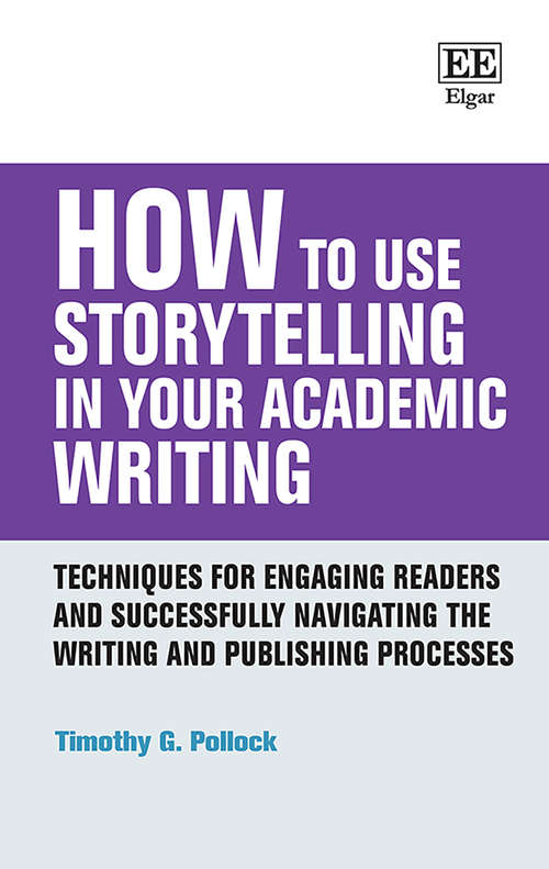 Book cover of How to Use Storytelling in Your Academic Writing: Techniques for Engaging Readers and Successfully Navigating the Writing and Publishing Processes (How To Guides)