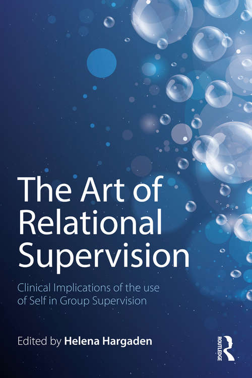 Book cover of The Art of Relational Supervision: Clinical Implications of the Use of Self in Group Supervision