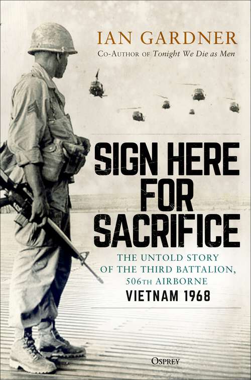 Book cover of Sign Here for Sacrifice: The Untold Story of the Third Battalion, 506th Airborne, Vietnam 1968
