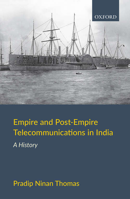 Book cover of Empire and Post-Empire Telecommunications in India: A History