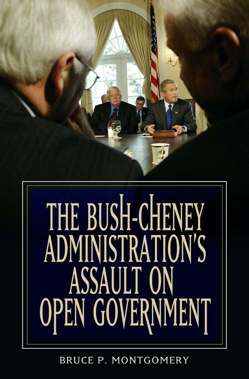 Book cover of The Bush-Cheney Administration's Assault on Open Government