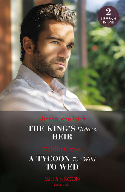 Book cover of The King's Hidden Heir / A Tycoon Too Wild To Wed: The King's Hidden Heir / A Tycoon Too Wild To Wed (the Teras Wedding Challenge) (ePub edition)