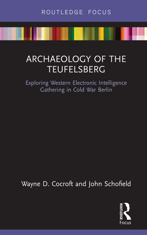Book cover of Archaeology of The Teufelsberg: Exploring Western Electronic Intelligence Gathering in Cold War Berlin (Routledge Archaeologies of the Contemporary World)
