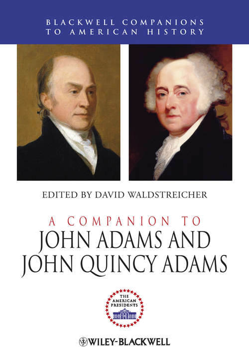 Book cover of A Companion to John Adams and John Quincy Adams (Wiley Blackwell Companions to American History #62)