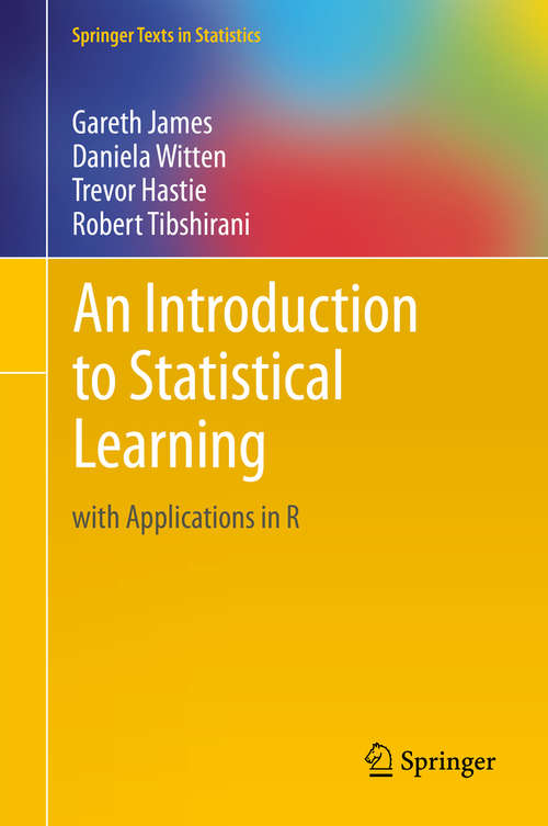 Book cover of An Introduction to Statistical Learning: with Applications in R (2013) (Springer Texts in Statistics #103)