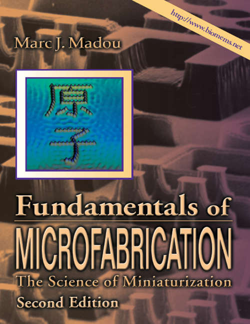 Book cover of Fundamentals of Microfabrication: The Science of Miniaturization, Second Edition (2)