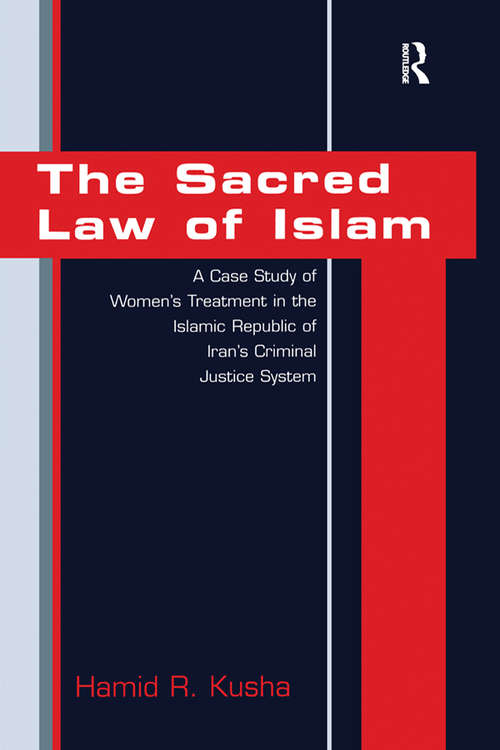 Book cover of The Sacred Law of Islam: A Case Study of Women's Treatment in the Islamic Republic of Iran's Criminal Justice System