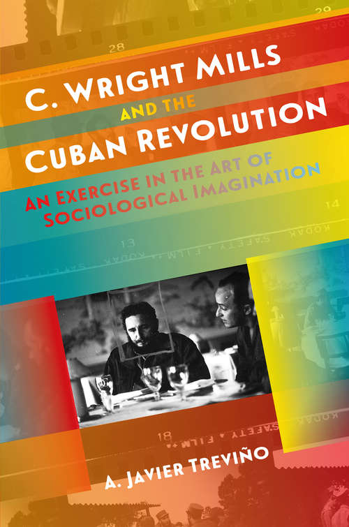 Book cover of C. Wright Mills and the Cuban Revolution: An Exercise in the Art of Sociological Imagination (Envisioning Cuba)