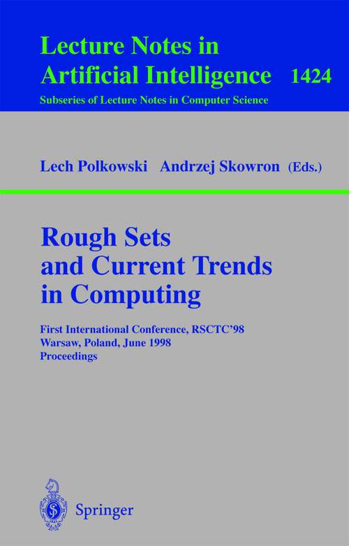 Book cover of Rough Sets and Current Trends in Computing: First International Conference, RSCTC’98 Warsaw, Poland, June 22–26, 1998 Proceedings (1998) (Lecture Notes in Computer Science #1424)