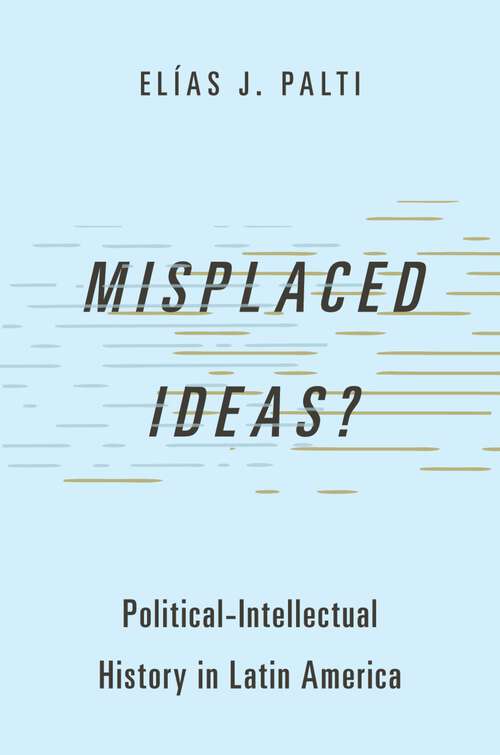 Book cover of Misplaced Ideas?: Political-Intellectual History in Latin America (Studies in Comparative Political Theory)