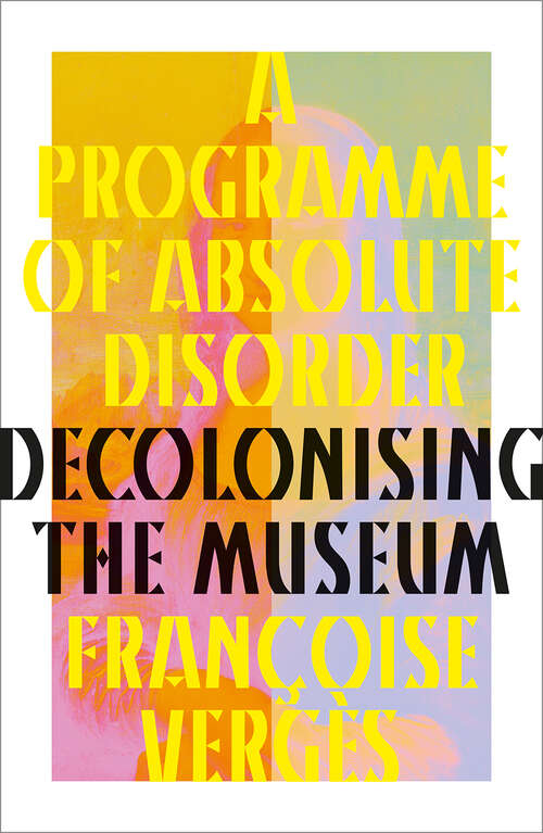 Book cover of A Programme of Absolute Disorder: Decolonizing the Museum