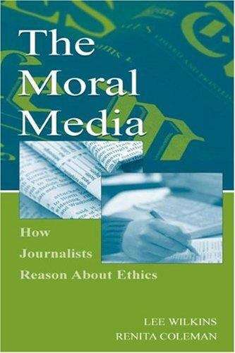 Book cover of The Moral Media: How Journalists Reason About Ethics (Routledge Communication Ser.)