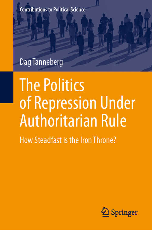 Book cover of The Politics of Repression Under Authoritarian Rule: How Steadfast is the Iron Throne? (1st ed. 2020) (Contributions to Political Science)