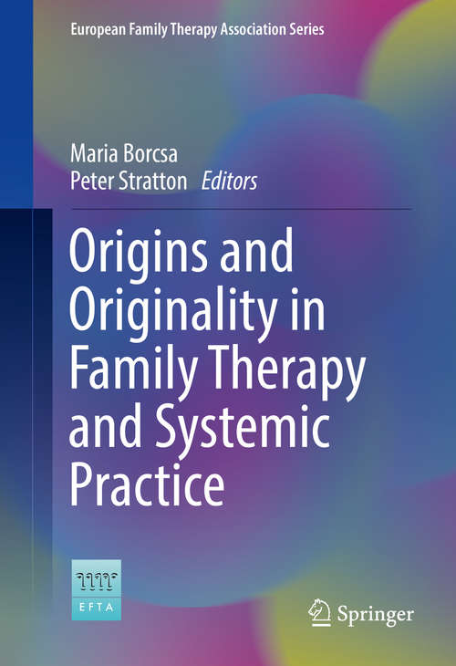 Book cover of Origins and Originality in Family Therapy and Systemic Practice (1st ed. 2016) (European Family Therapy Association Series)