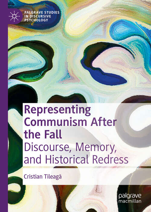 Book cover of Representing Communism After the Fall: Discourse, Memory, and Historical Redress (1st ed. 2018) (Palgrave Studies in Discursive Psychology)
