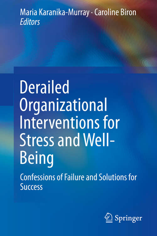 Book cover of Derailed Organizational Interventions for Stress and Well-Being: Confessions of Failure and Solutions for Success (1st ed. 2015)