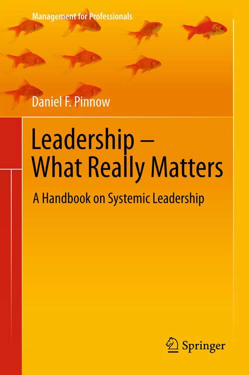 Book cover of Leadership - What Really Matters: A Handbook on Systemic Leadership (2011) (Management for Professionals)