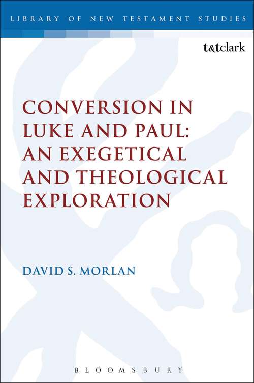 Book cover of Conversion in Luke and Paul: Conversion In Luke And Paul: An Exegetical And Theological Exploration (The Library of New Testament Studies #464)