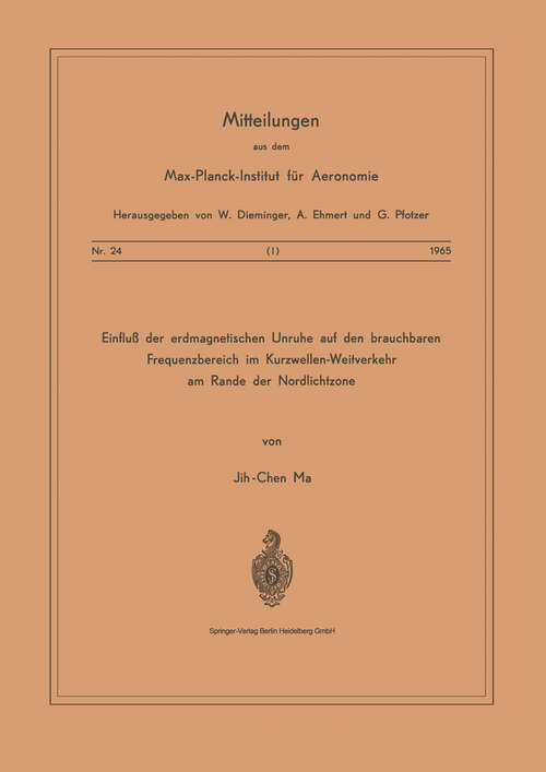 Book cover of Einfluss der Erdmagnetischen Unruhe auf den Brauchbaren Frequenzbereich im Kurzwellen-Weitverkehr am Rande der Nordlichtzone (1965) (Mitteilungen aus dem Max-Planck-Institut für Aeronomie #24)