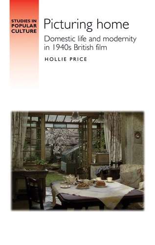 Book cover of Picturing home: Domestic life and modernity in 1940s British film (Studies in Popular Culture)