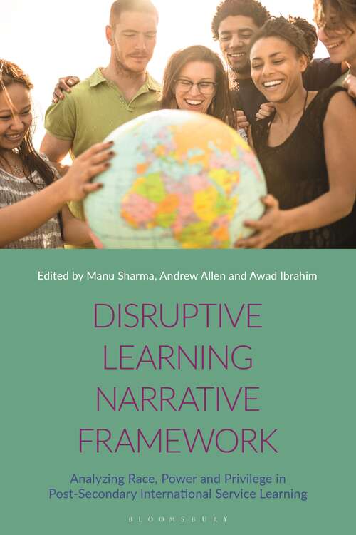 Book cover of Disruptive Learning Narrative Framework: Analyzing Race, Power and Privilege in Post-Secondary International Service Learning