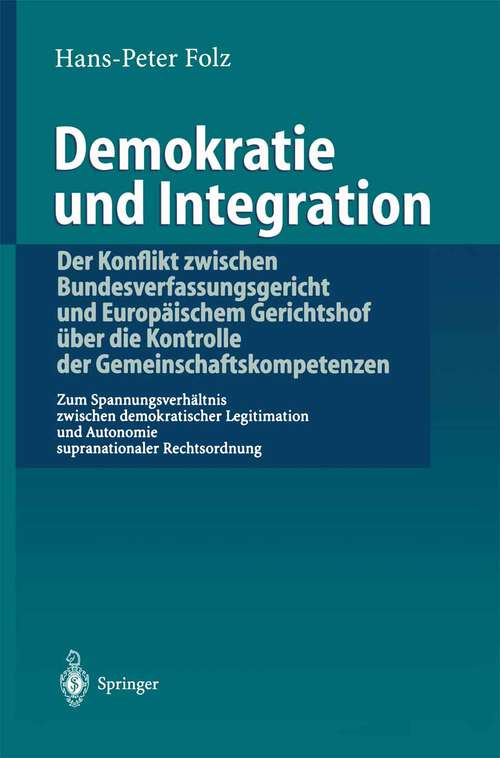 Book cover of Demokratie und Integration: Zum Spannungsverhältnis zwischen demokratischer Legitimation und Autonomie supranationaler Rechtsordnung (1999)