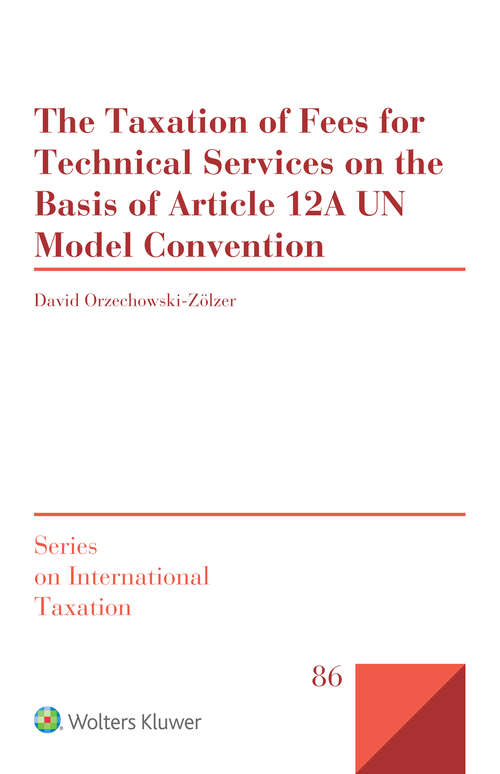 Book cover of The Taxation of Fees for Technical Services on the Basis of Article 12A UN Model Convention (Series on International Taxation)