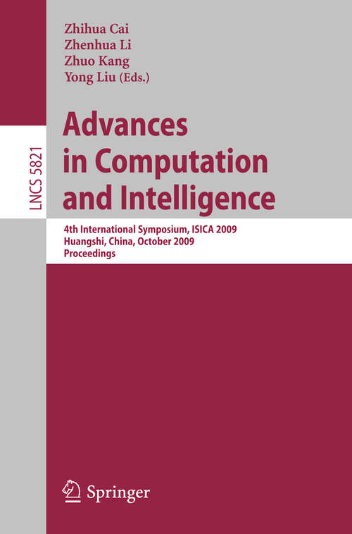 Book cover of Advances in Computation and Intelligence: 4th International Symposium on Intelligence Computation and Applications, ISICA 2009, Huangshi, China, October 23-25, 2009, Proceedings (2009) (Lecture Notes in Computer Science #5821)