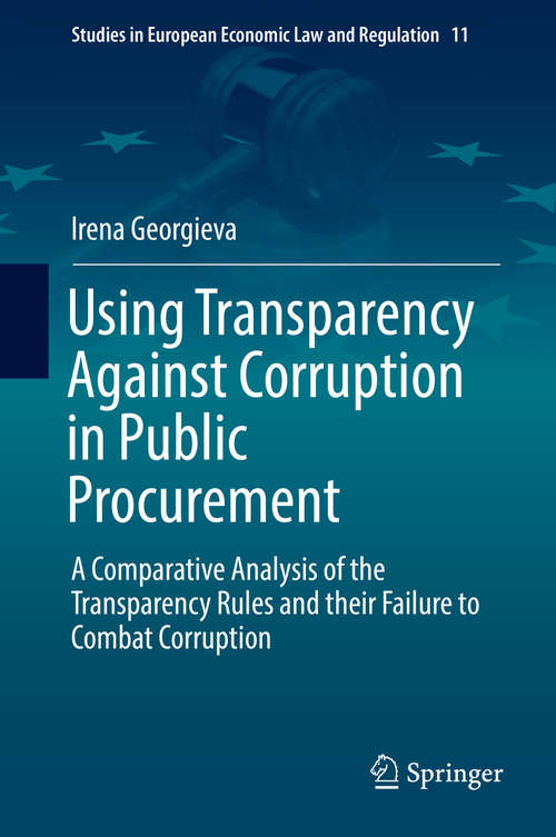 Book cover of Using Transparency Against Corruption in Public Procurement: A Comparative Analysis of the Transparency Rules and their Failure to Combat Corruption (Studies in European Economic Law and Regulation #11)