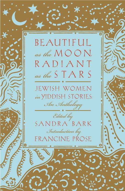 Book cover of Beautiful as the Moon, Radiant as the Stars: Jewish Women in Yiddish Stories - An Anthology