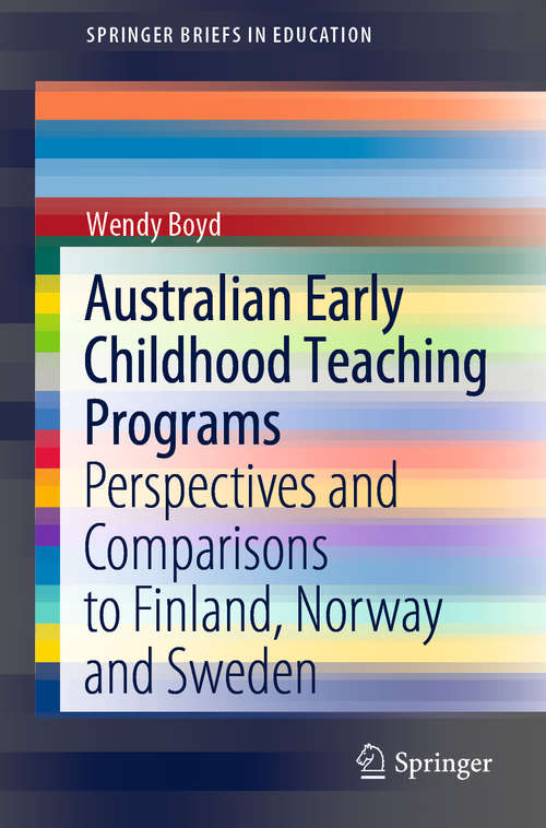 Book cover of Australian Early Childhood Teaching Programs: Perspectives and Comparisons to Finland, Norway and Sweden (1st ed. 2020) (SpringerBriefs in Education)