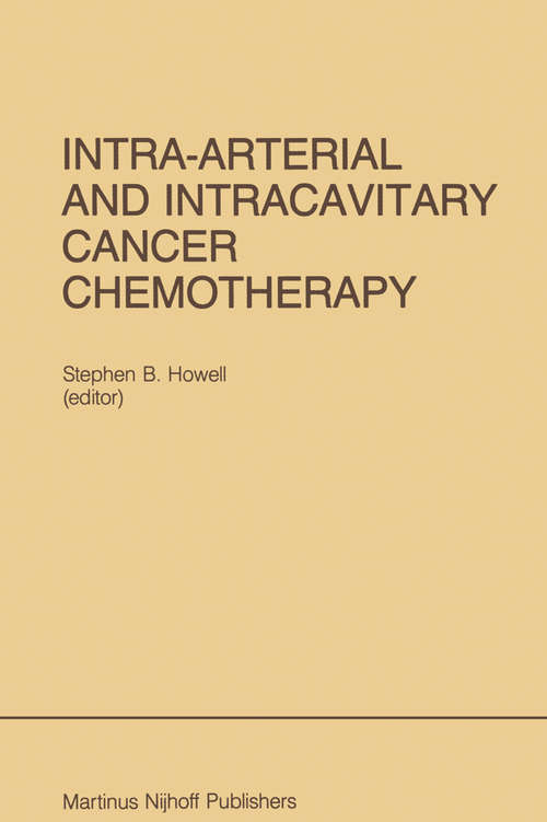 Book cover of Intra-Arterial and Intracavitary Cancer Chemotherapy: Proceedings of the Conference on Intra-arterial and Intracavitary Chemotheraphy, San Diego, California, February 24–25, 1984 (1984) (Developments in Oncology #26)