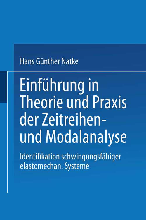 Book cover of Einführung in Theorie und Praxis der Zeitreihen- und Modalanalyse: Identifikation schwingungsfähiger elastomechanischer Systeme (1983) (Grundlagen der Ingenieurwissenschaften)