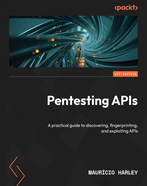 Book cover of Pentesting APIs: A practical guide to discovering, fingerprinting, and exploiting APIs