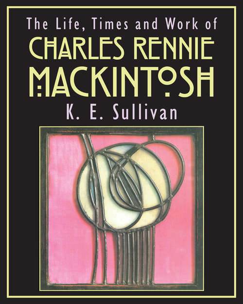 Book cover of The Life, Times and Work of Charles Rennie Mackintosh