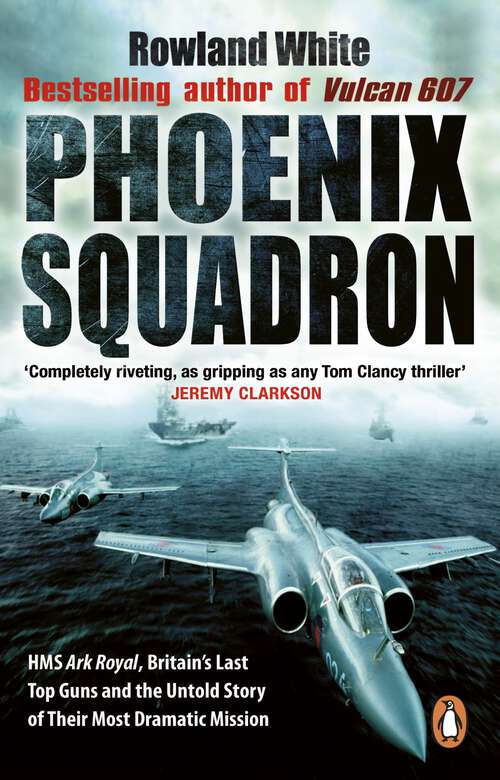 Book cover of Phoenix Squadron: HMS Ark Royal, Britain's last Topguns and the untold story of their most dramatic mission