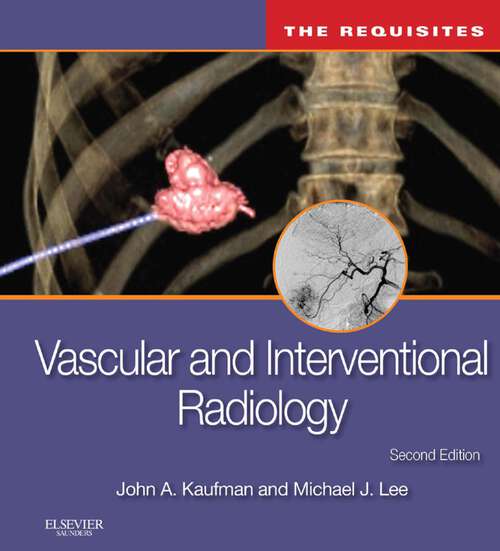 Book cover of Vascular and Interventional Radiology: Vascular and Interventional Radiology: The Requisites E-Book (2) (The Core Requisites)