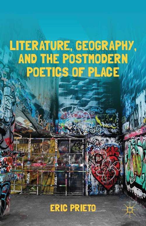 Book cover of Literature, Geography, and the Postmodern Poetics of Place (2012)