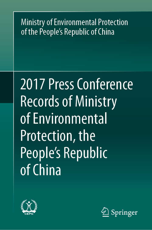 Book cover of 2017 Press Conference Records of Ministry of Environmental Protection, the People’s Republic of China (1st ed. 2020)