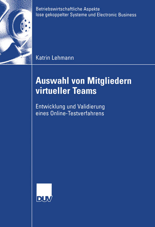 Book cover of Auswahl von Mitgliedern virtueller Teams: Entwicklung und Validierung eines Online-Testverfahrens (2003) (Betriebswirtschaftliche Aspekte lose gekoppelter Systeme und Electronic Business)